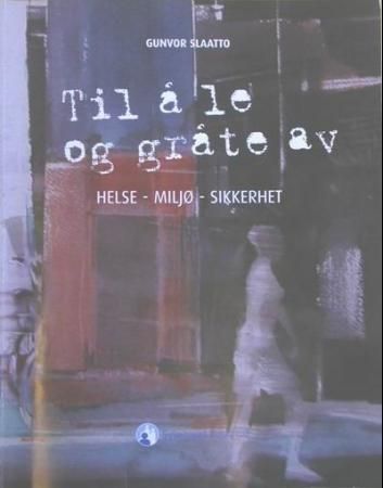 Til å le og gråte av : helse, miljø, sikkerhet