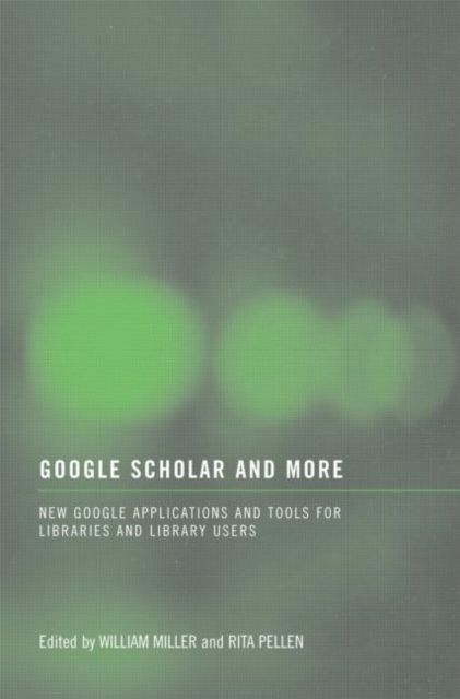 Google Scholar and More : New Google Applications and Tools for Libraries and Library Users