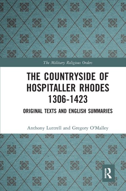 The Countryside Of Hospitaller Rhodes 1306-1423 : Original Texts And English Summaries