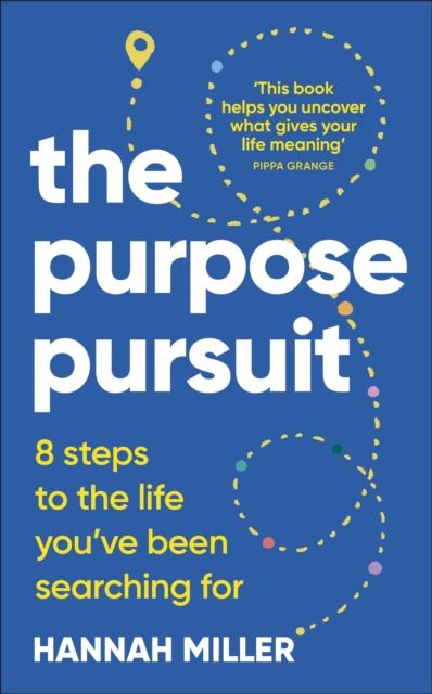 The Purpose Pursuit : 8 Steps to the Life You've Been Searching For