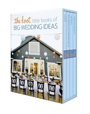 The Knot Little Books of Big Wedding Ideas : Cakes; Bouquets & Centerpieces; Vows & Toasts; and Details