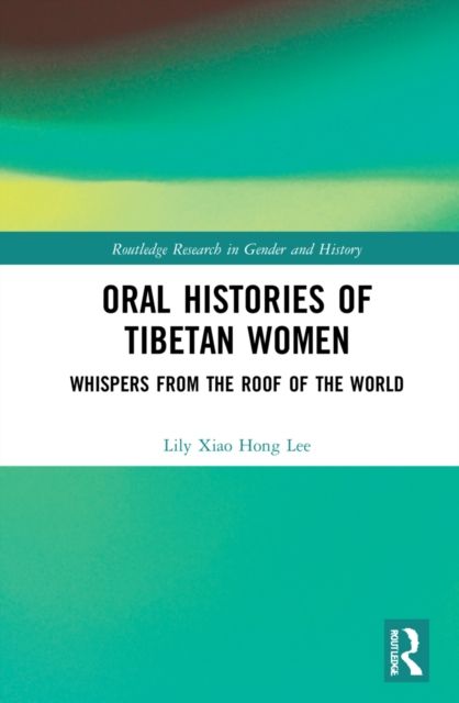 Oral Histories of Tibetan Women : Whispers from the Roof of the World