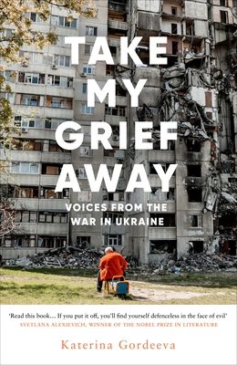 Forsidebilde av Take My Grief Away : Voices from the War in Ukraine
