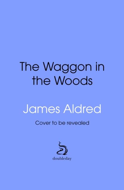 A Wagon in the Woods : Pursuing a dream in an ancient forest