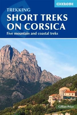 Short Treks on Corsica : Five mountain and coastal treks including the Mare a Mare and Mare e Monti
