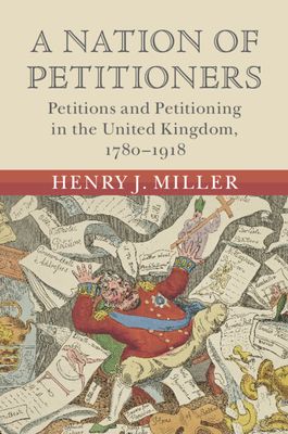 A Nation of Petitioners : Petitions and Petitioning in the United Kingdom, 1780–1918