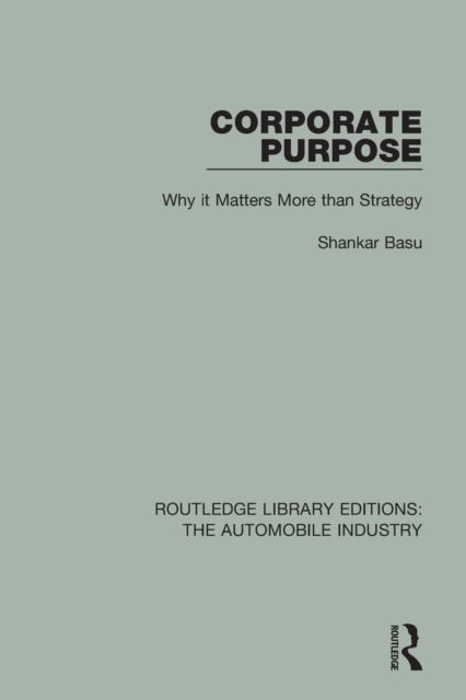 Corporate Purpose : Why It Matters More Than Strategy