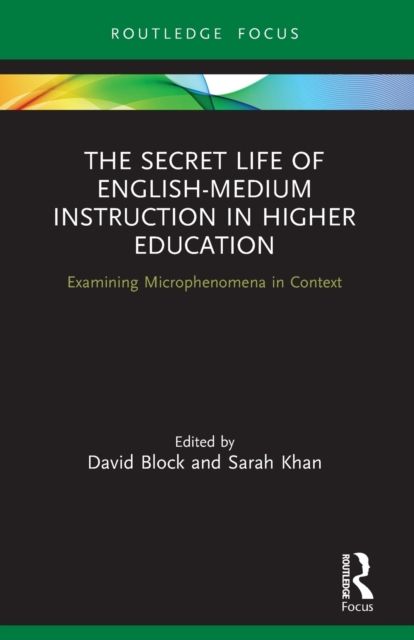The Secret Life of English-Medium Instruction in Higher Education : Examining Microphenomena in Context