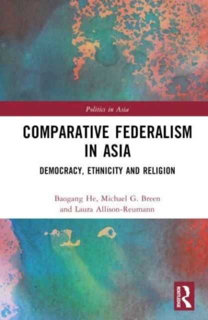 Comparative Federalism in Asia : Democracy, Ethnicity and Religion