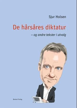 De hårsåres diktatur : og andre tekster i utvalg