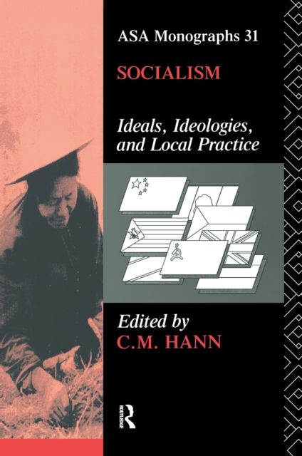 Socialism : Ideals, Ideologies, and Local Practice
