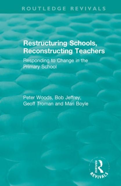 Restructuring Schools, Reconstructing Teachers : Responding to Change in the Primary School