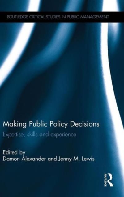 Making Public Policy Decisions : Expertise, skills and experience