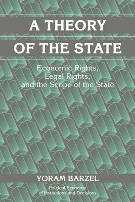 A Theory of the State : Economic Rights, Legal Rights, and the Scope of the State