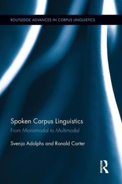 Spoken Corpus Linguistics : From Monomodal to Multimodal