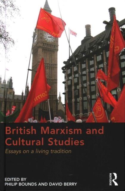 British Marxism and Cultural Studies : Essays on a living tradition