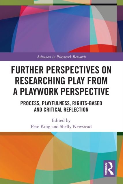Further Perspectives on Researching Play from a Playwork Perspective : Process, Playfulness, Rights-based and Critical Reflection