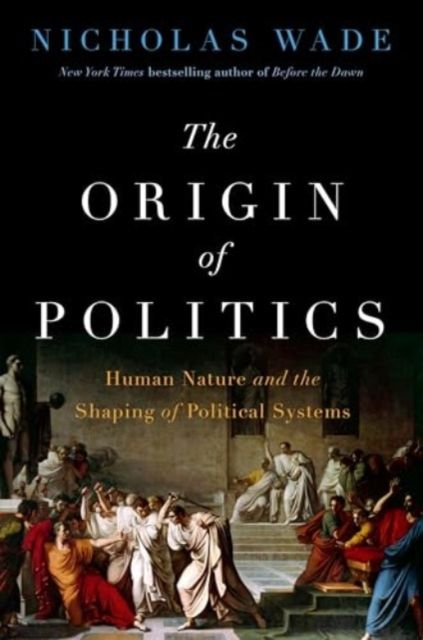 The Origin of Politics : How Evolution and Ideology Shape the Fate of Nations