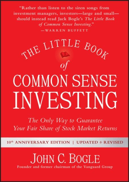 The Little Book of Common Sense Investing : The Only Way to Guarantee Your Fair Share of Stock Market Returns