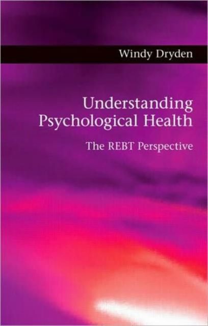 Understanding Psychological Health : The REBT Perspective