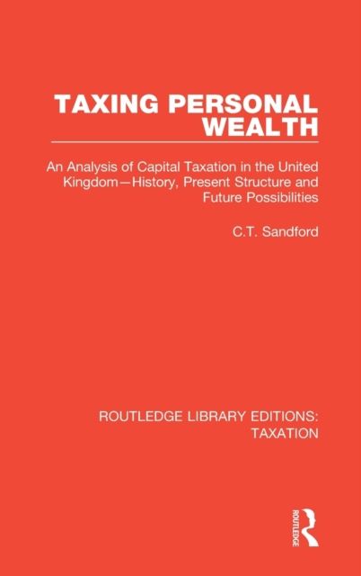 Taxing Personal Wealth : An Analysis of Capital Taxation in the United Kingdom—History, Present Structure and Future Possibilities