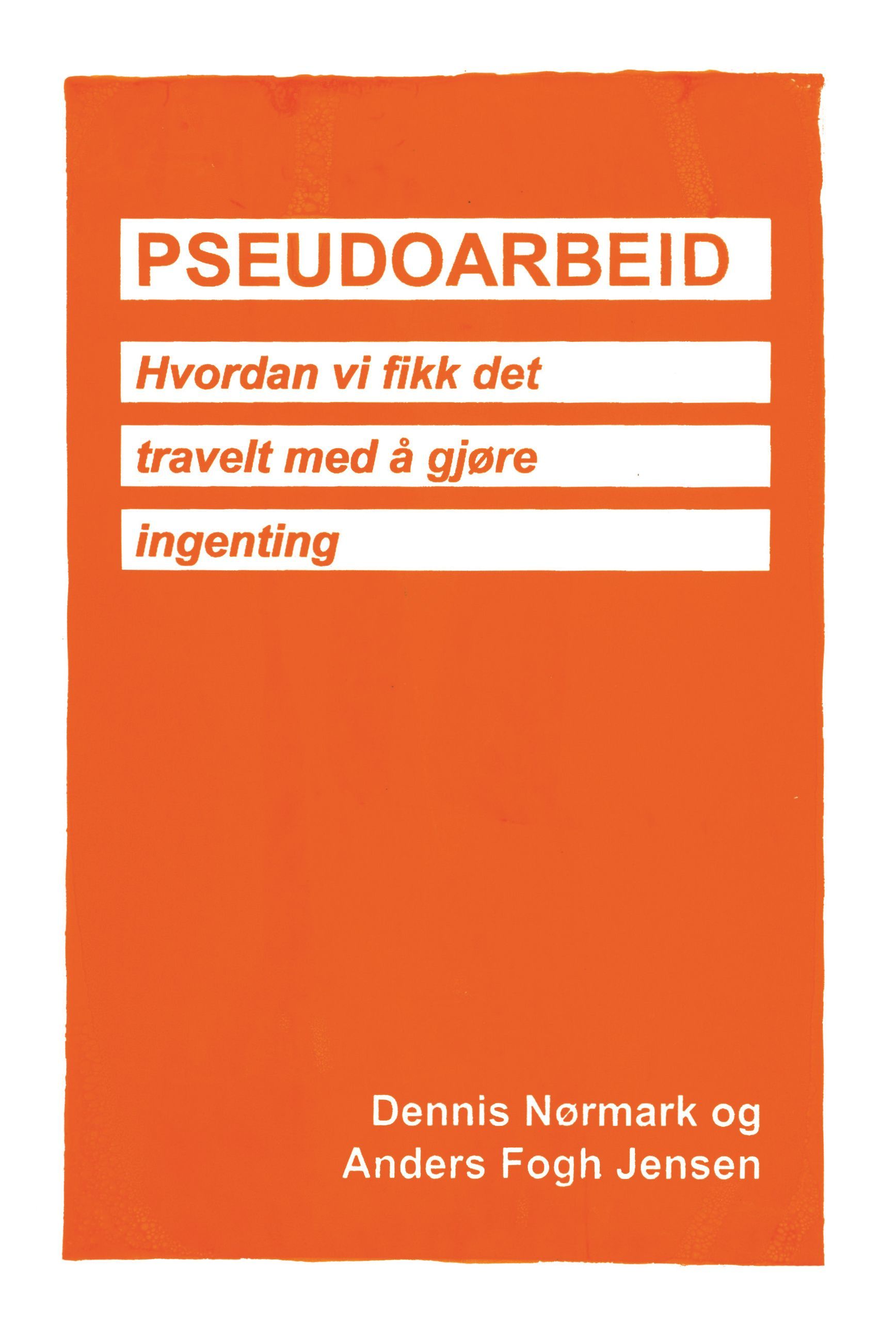 Pseudoarbeid : hvordan vi fikk det travelt med å gjøre ingenting