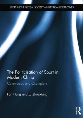 The Politicisation of Sport in Modern China : Communists and Champions