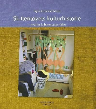Skittentøyets kulturhistorie : hvorfor kvinner vasker klær