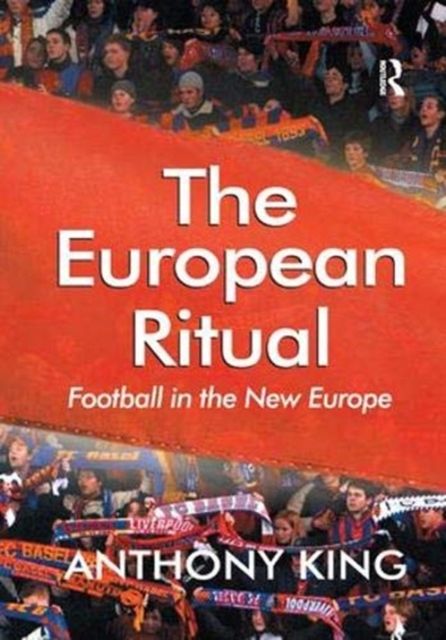 The European Ritual : Football in the New Europe