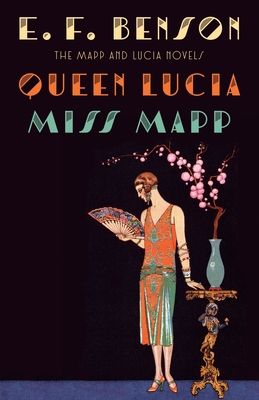 Queen Lucia & Miss Mapp : The Mapp & Lucia Novels