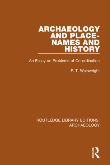Archaeology and Place-Names and History : An Essay on Problems of Co-ordination