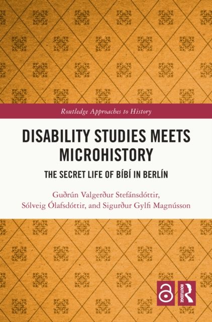 Disability Studies Meets Microhistory : The Secret Life of Bibi in Berlin