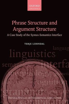 Phrase Structure and Argument Structure : A Case Study of the Syntax-Semantics Interface