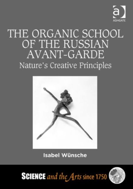 The Organic School of the Russian Avant-Garde : Nature's Creative Principles
