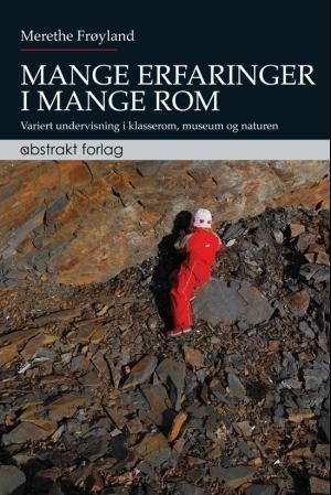 Mange erfaringer i mange rom : variert undervisning i klasserom, museum og naturen