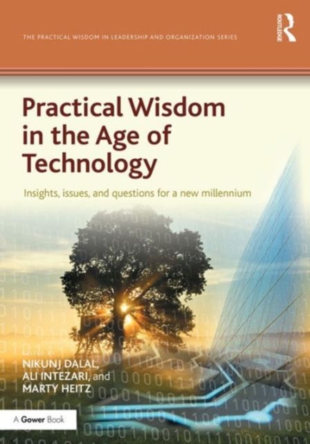 Practical Wisdom in the Age of Technology : Insights, issues, and questions for a new millennium