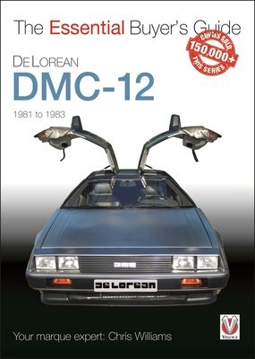 Delorean Dmc-12 1981 to 1983 : The Essential Buyer’s Guide