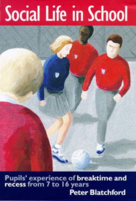 Social Life in School : Pupils' experiences of breaktime and recess from 7 to 16