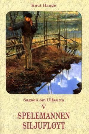 Sagaen om Ulfsætta. Bd. V : spellemannen Siljufløyt