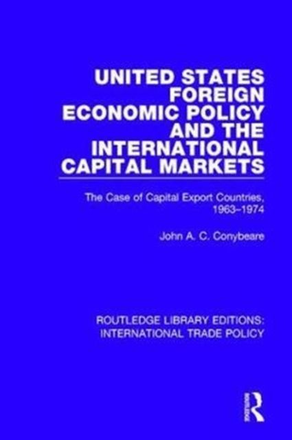 United States Foreign Economic Policy and the International Capital Markets : The Case of Capital Export Countries, 1963-1974