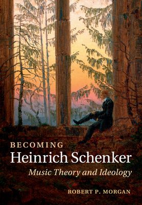 Becoming Heinrich Schenker : Music Theory and Ideology