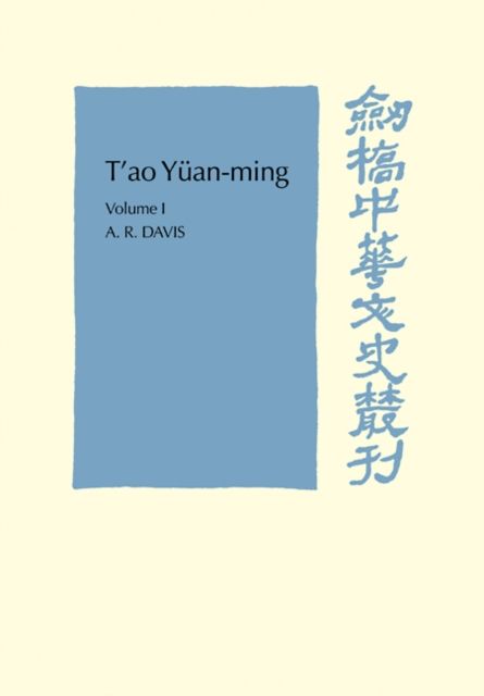 T'ao Yuan-ming: Volume 1, Translation and Commentary : His works and their meaning