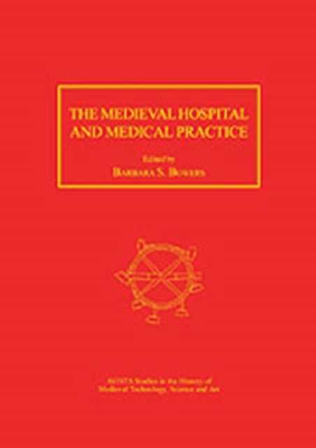 The Medieval Hospital and Medical Practice