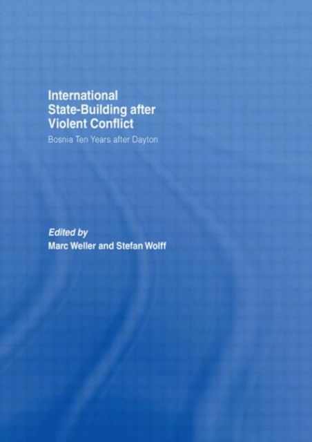 Internationalized State-Building after Violent Conflict : Bosnia Ten Years after Dayton