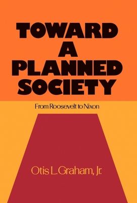 Toward a Planned Society : From Roosevelt to Nixon