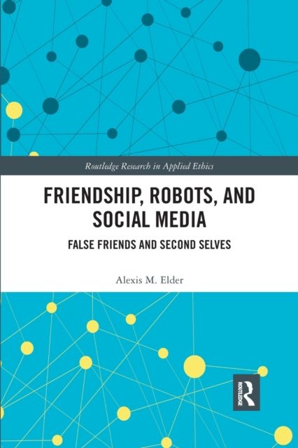 Friendship, Robots, and Social Media : False Friends and Second Selves