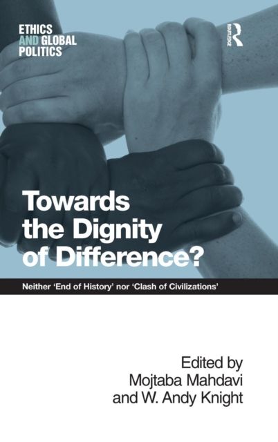 Towards the Dignity of Difference? : Neither 'End of History' nor 'Clash of Civilizations'