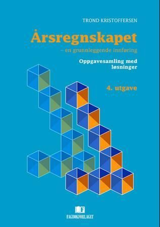 Årsregnskapet : en grunnleggende innføring. : oppgavesamling med løsninger