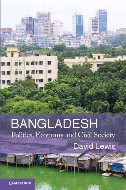 Bangladesh : Politics, Economy and Civil Society