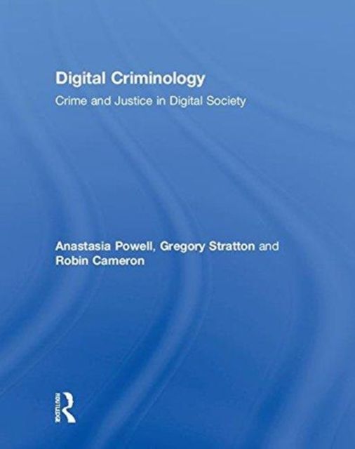 Digital Criminology : Crime and Justice in Digital Society